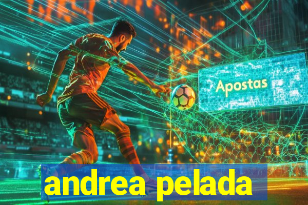 andrea pelada